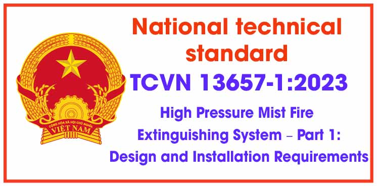 TCVN 13657-1:2023 National technical standard on Fire Protection - High Pressure Mist Fire Extinguishing System – Part 1: Design and Installation Requirements