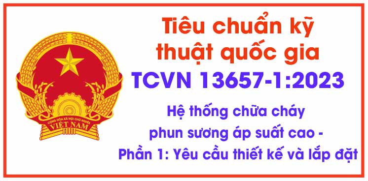 Tiêu chuẩn kỹ thuật quốc gia TCVN 13657-1:2023 về Phòng cháy chữa cháy - Hệ thống chữa cháy phun sương áp suất cao - Phần 1: Yêu cầu thiết kế và lắp đặt